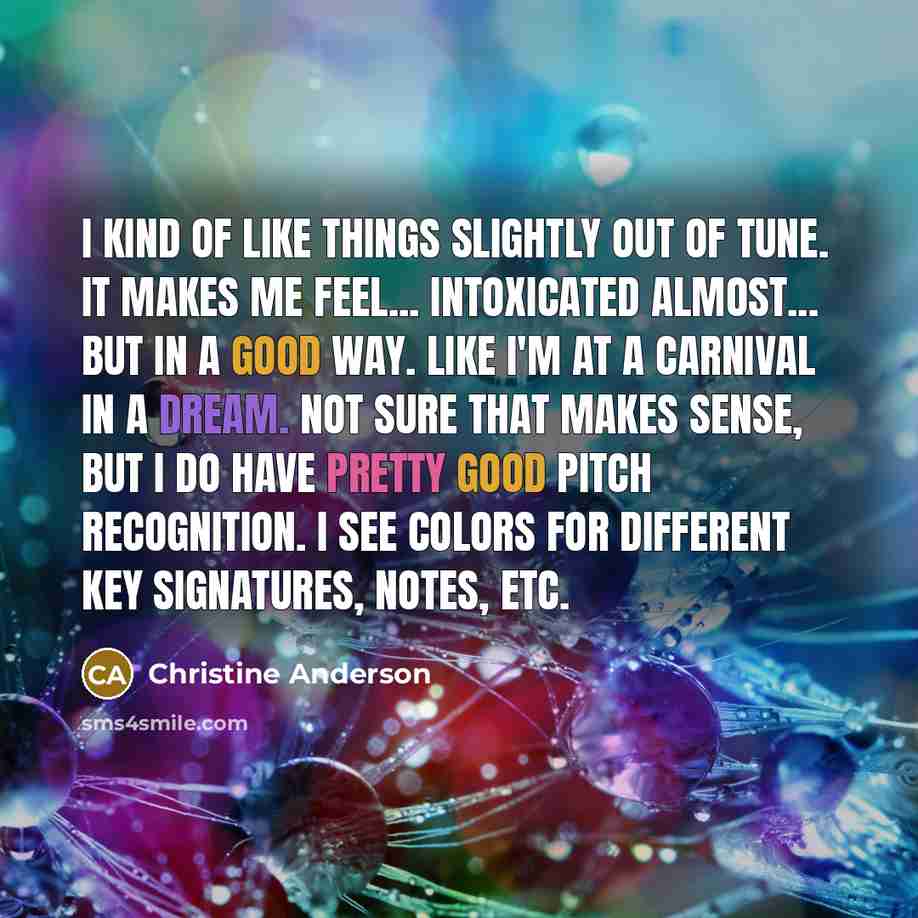 “I kind of like things slightly out of tune. It…” quote by Christine Anderson