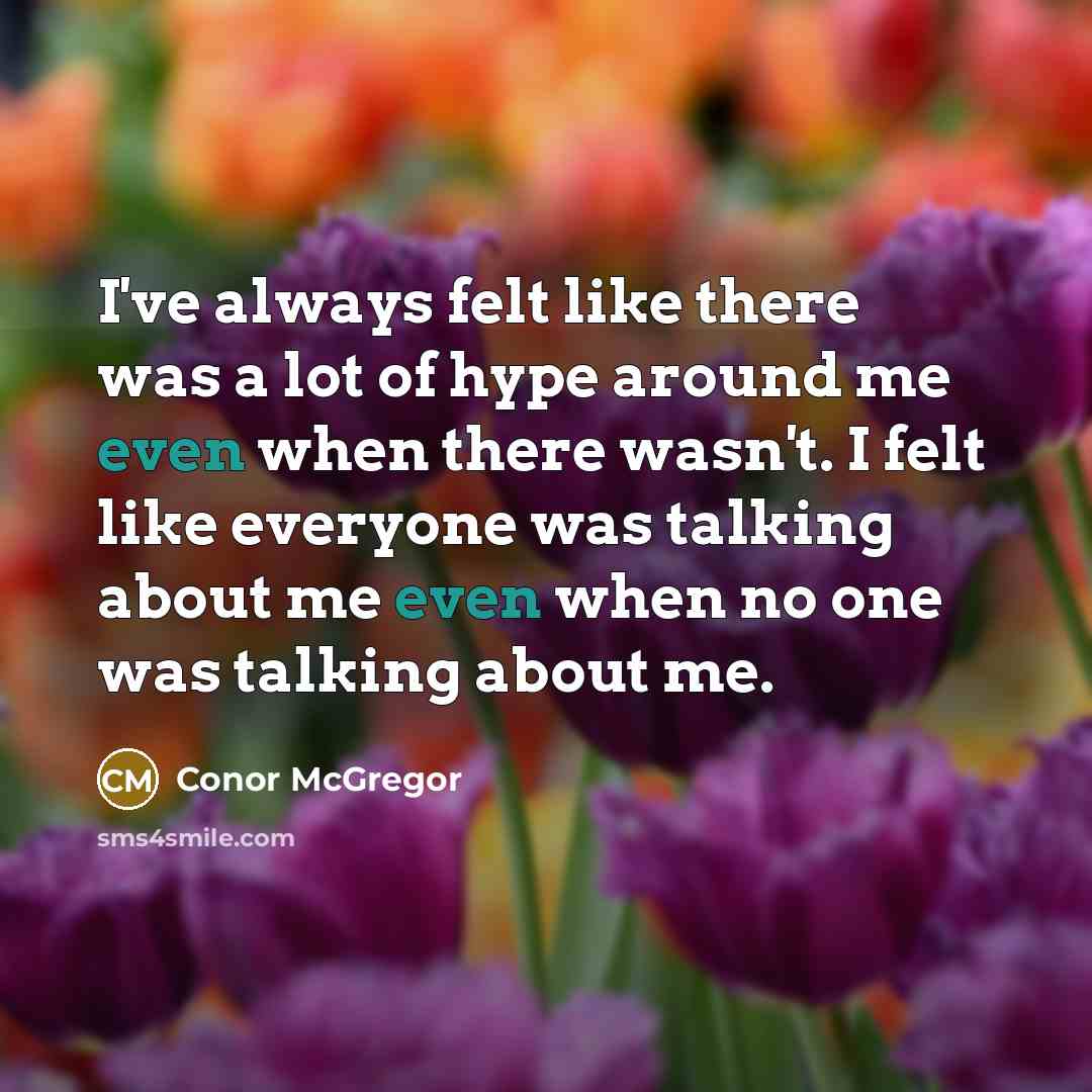 “I've always felt like there was a lot of hype…” quote by Conor McGregor