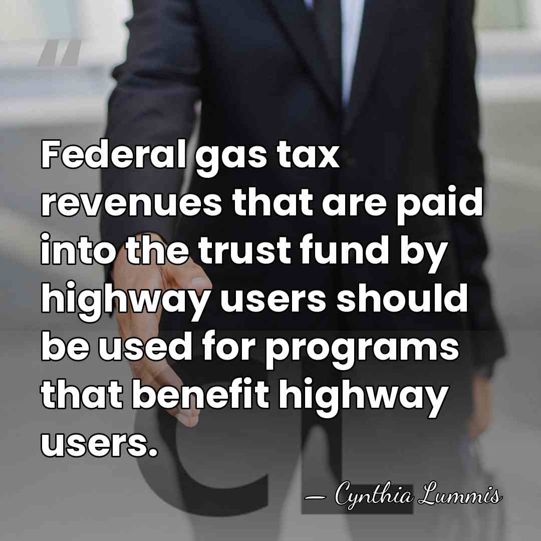 Federal gas tax revenues that are paid into the trust fund by&hellip; - Cynthia Lummis
