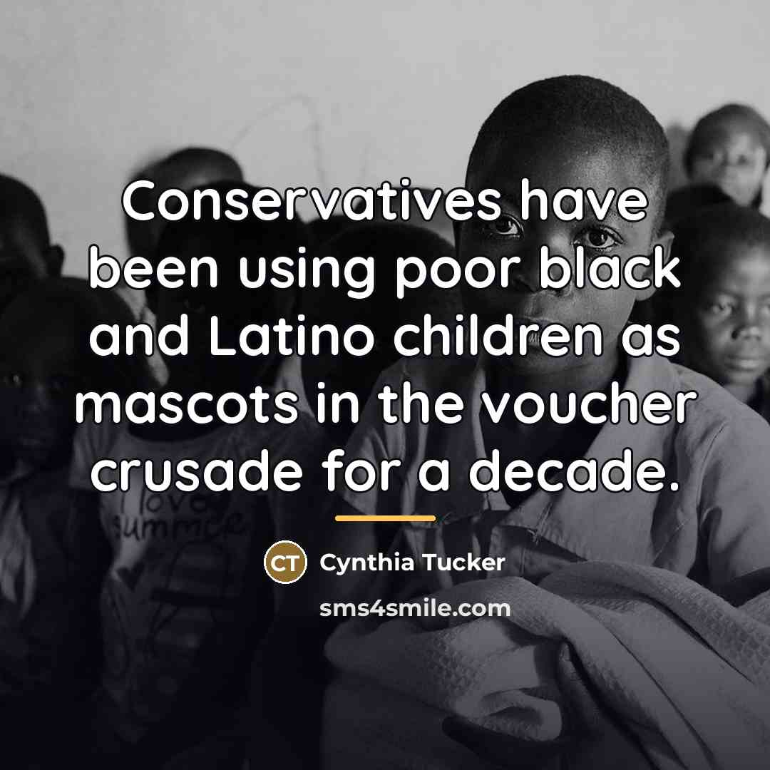 “Conservatives have been using poor black and Latino children as…” quote by Cynthia Tucker