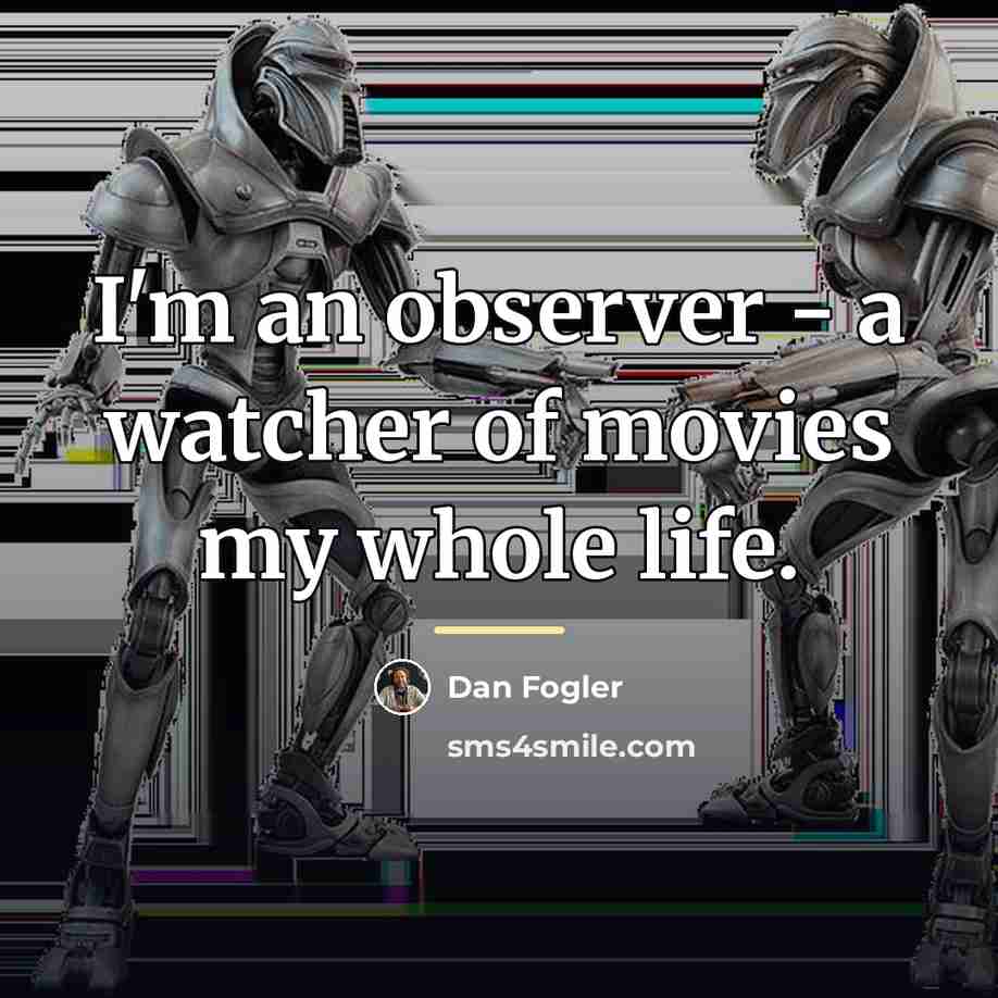 “I'm an observer - a watcher of movies my whole…” quote by Dan Fogler
