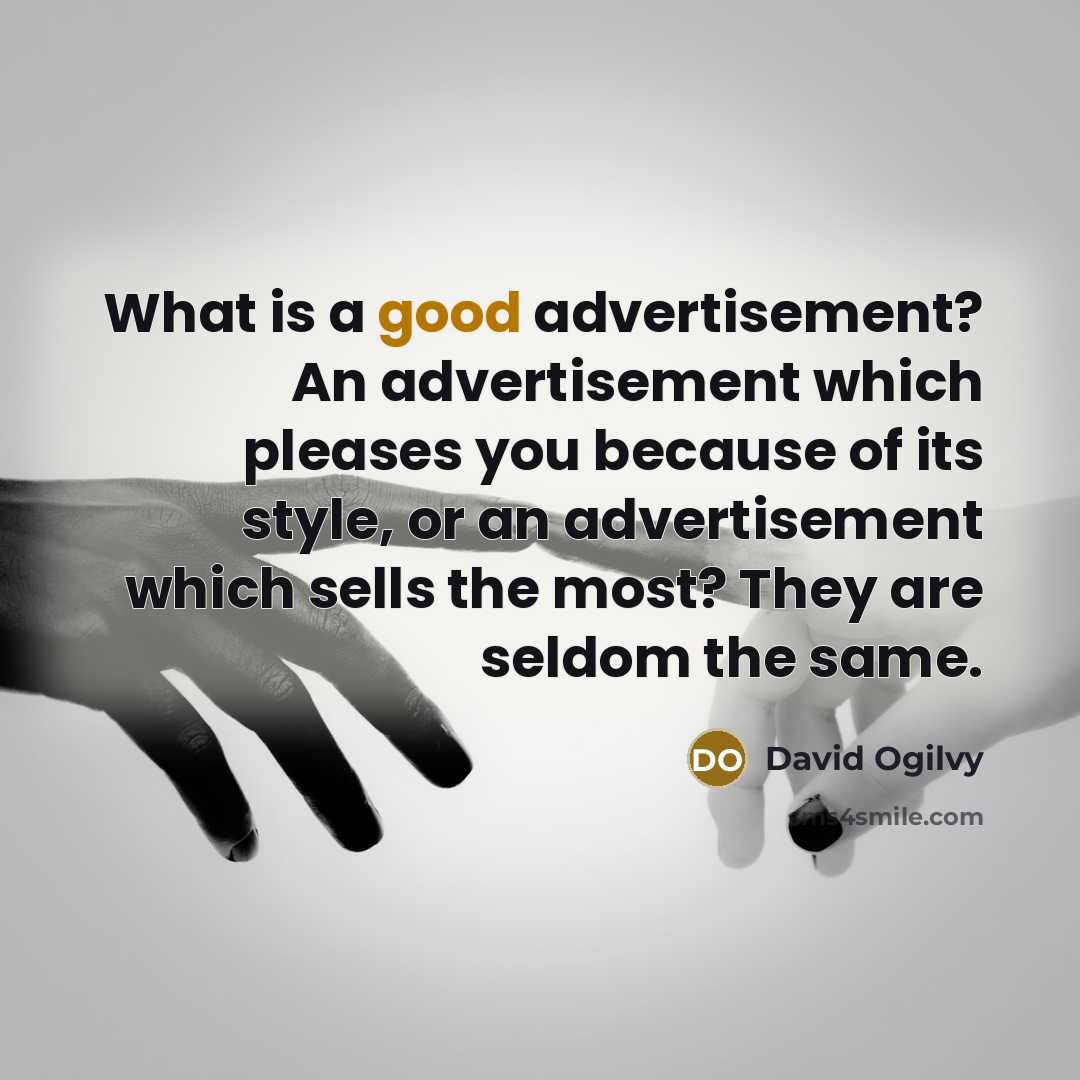 “What is a good advertisement? An advertisement which pleases you…” quote by David Ogilvy