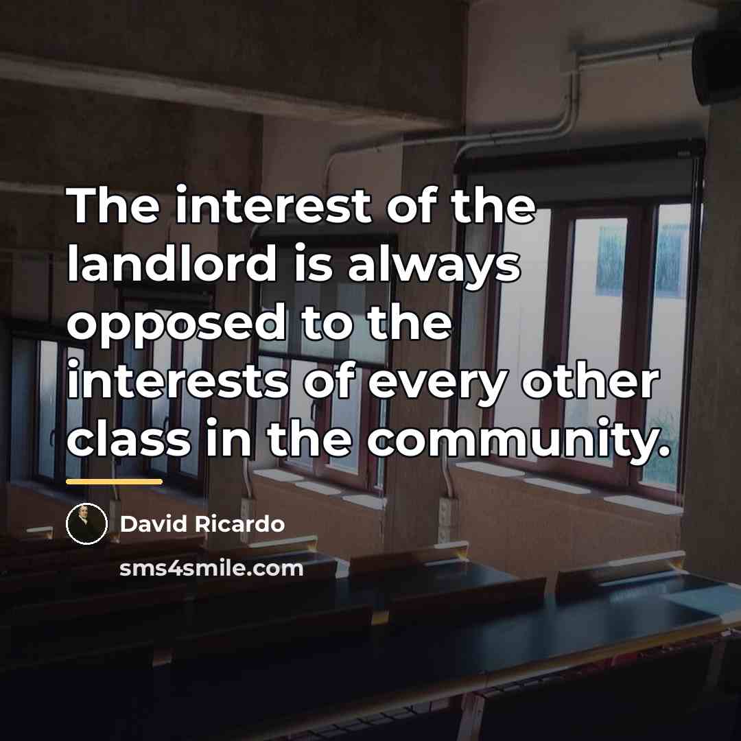 “The interest of the landlord is always opposed to the…” quote by David Ricardo
