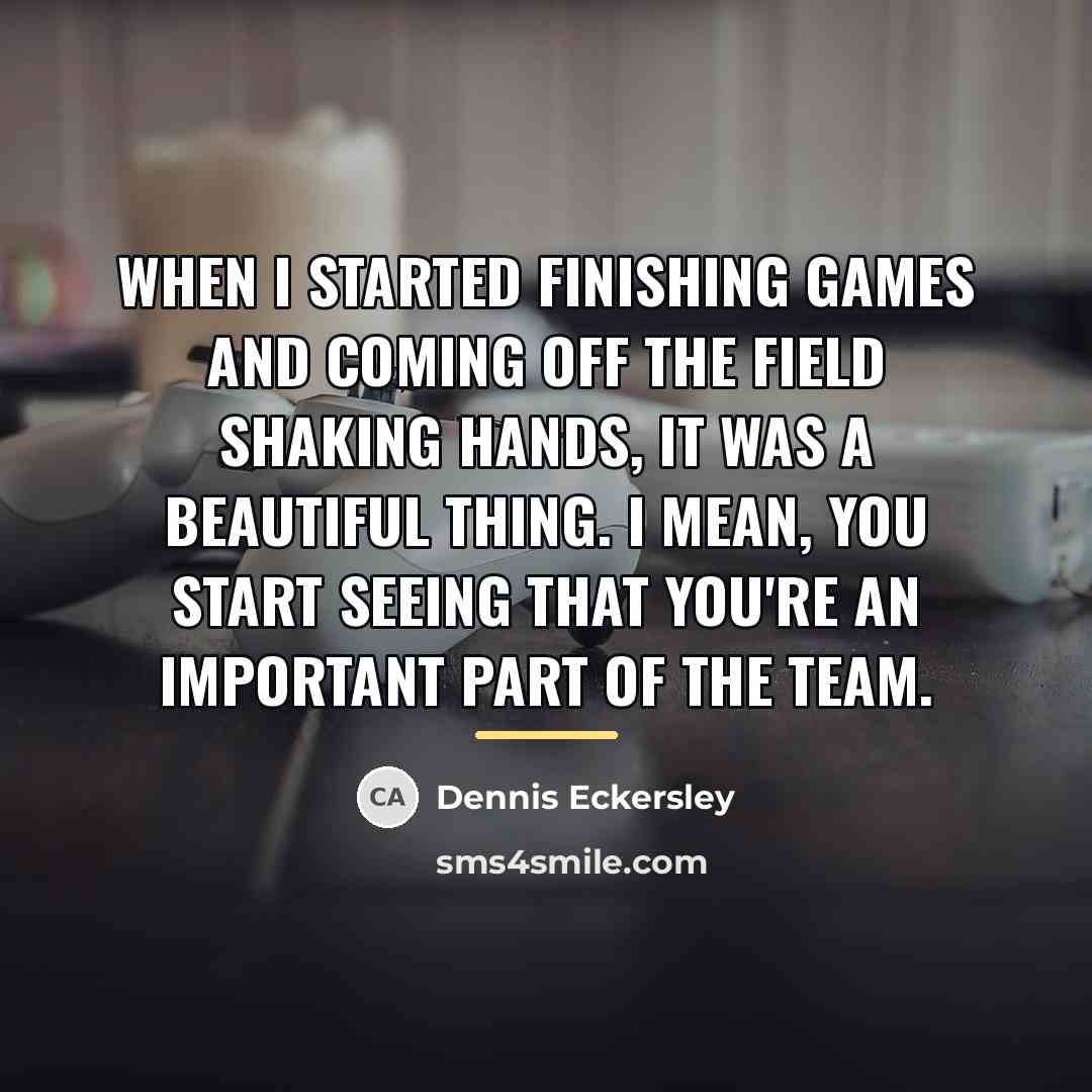 “When I started finishing games and coming off the field…” quote by Dennis Eckersley