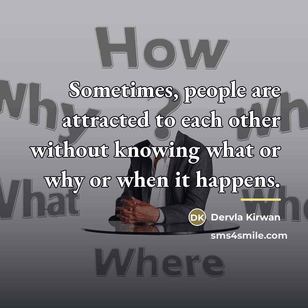 “Sometimes, people are attracted to each other without knowing what…” quote by Dervla Kirwan