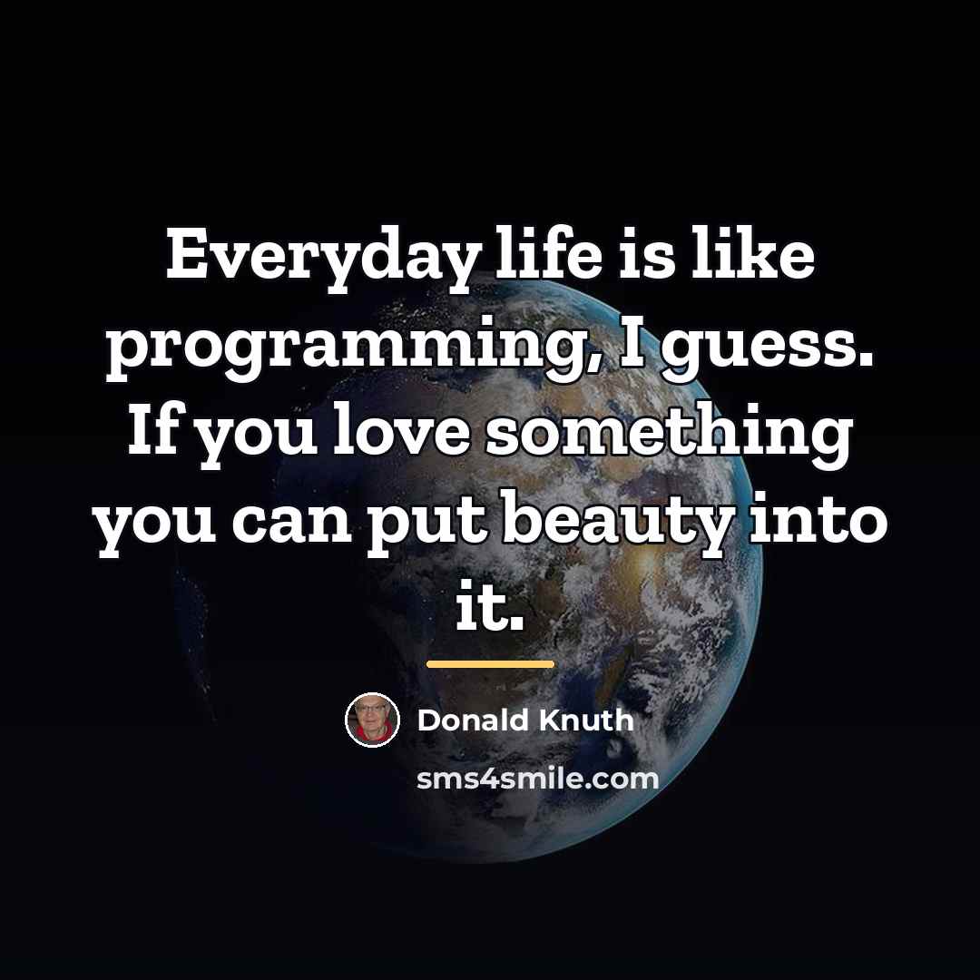 “Everyday life is like programming, I guess. If you love…” quote by Donald Knuth