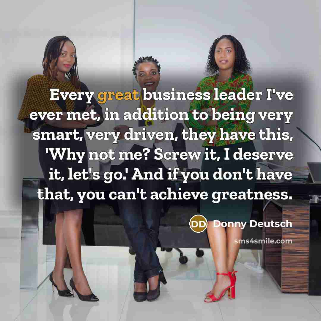 “Every great business leader I've ever met, in addition to…” quote by Donny Deutsch