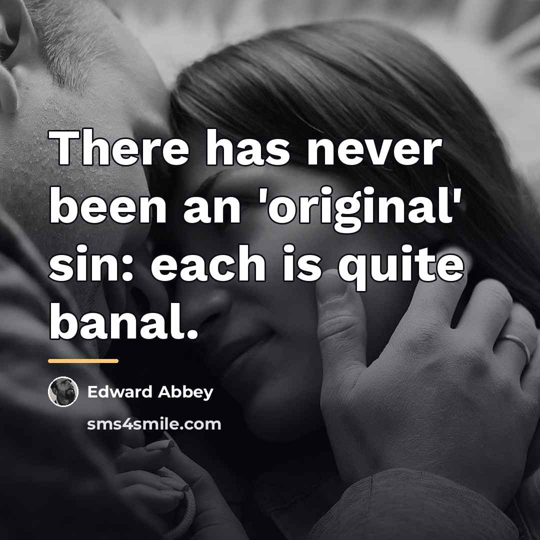 “There has never been an 'original' sin: each is quite…” quote by Edward Abbey