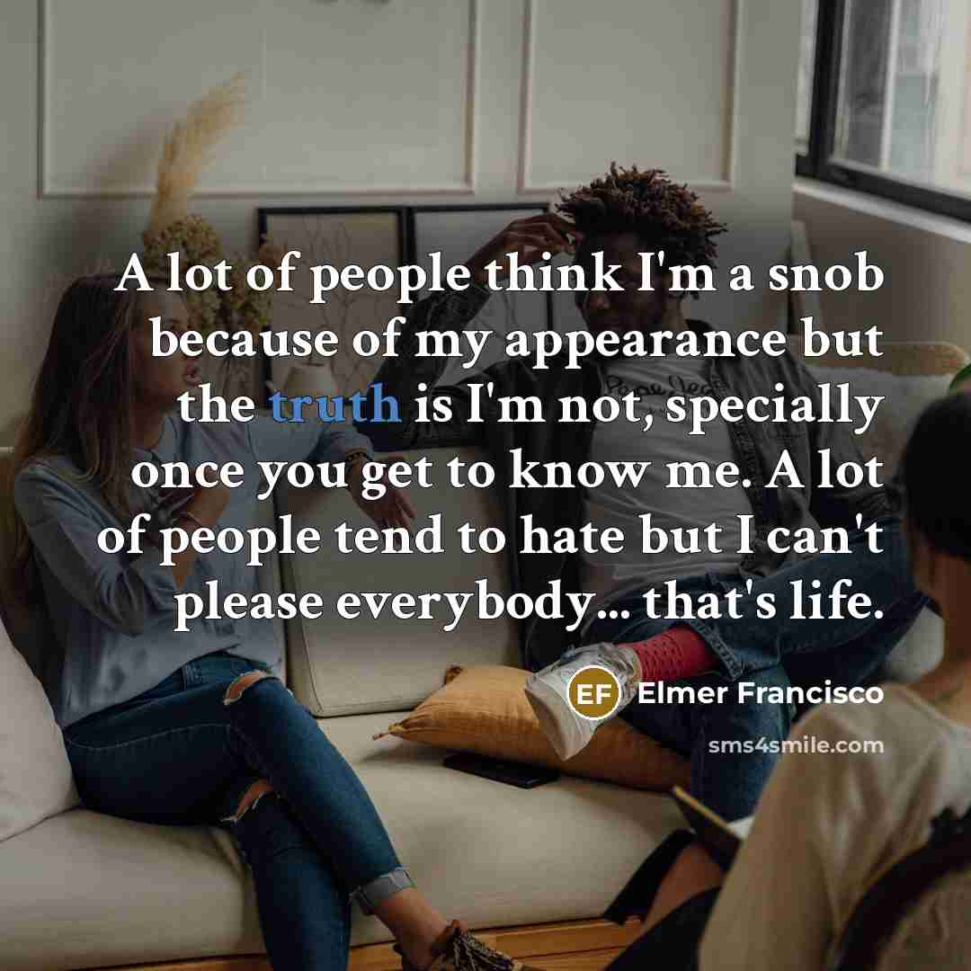 “A lot of people think I'm a snob because of…” quote by Elmer Francisco