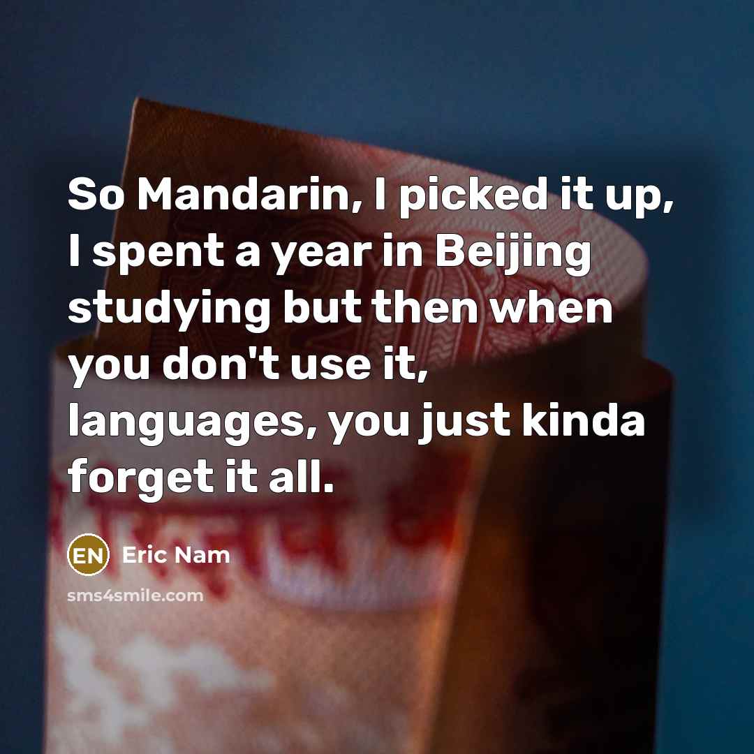“So Mandarin, I picked it up, I spent a year…” quote by Eric Nam