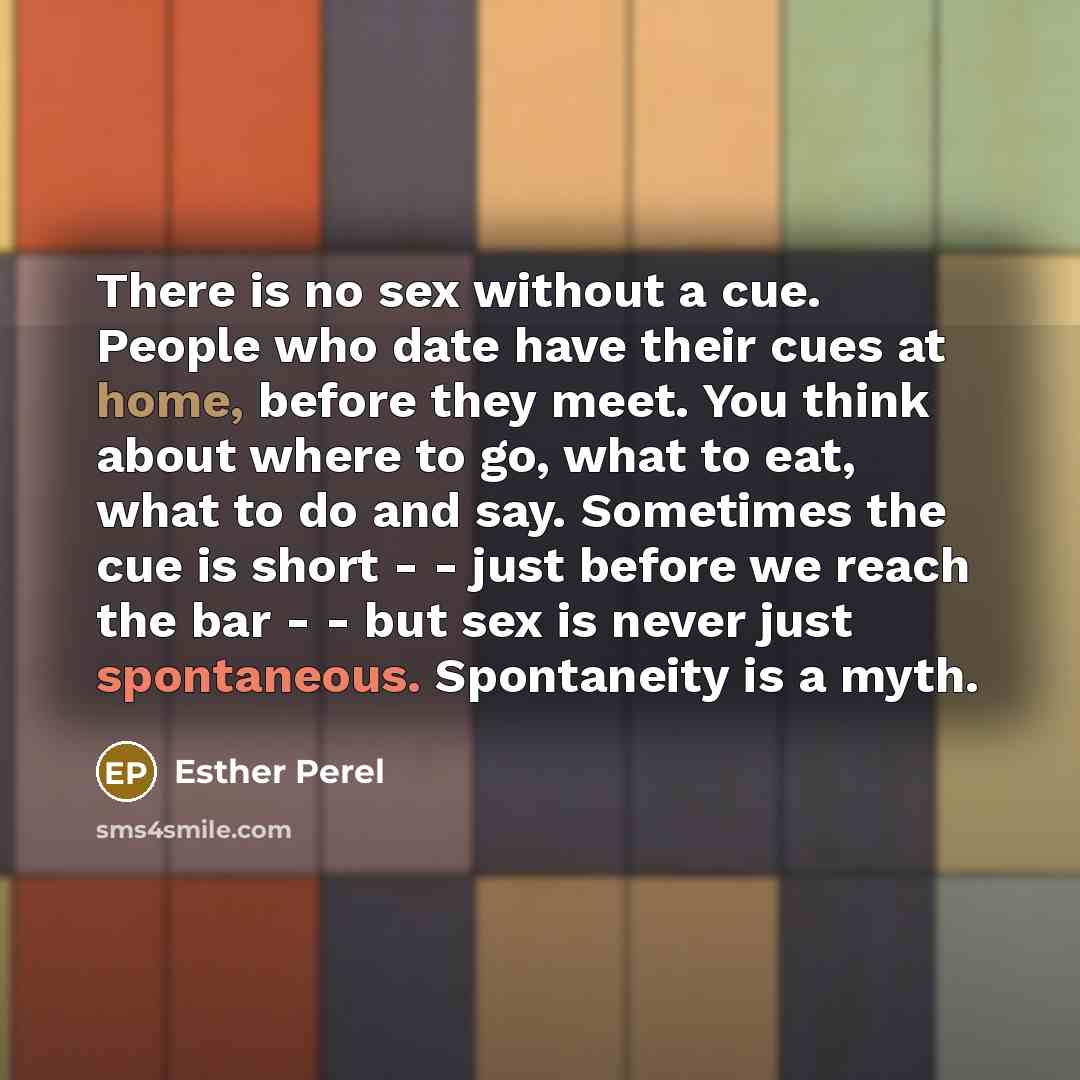 “There is no sex without a cue. People who date…” quote by Esther Perel