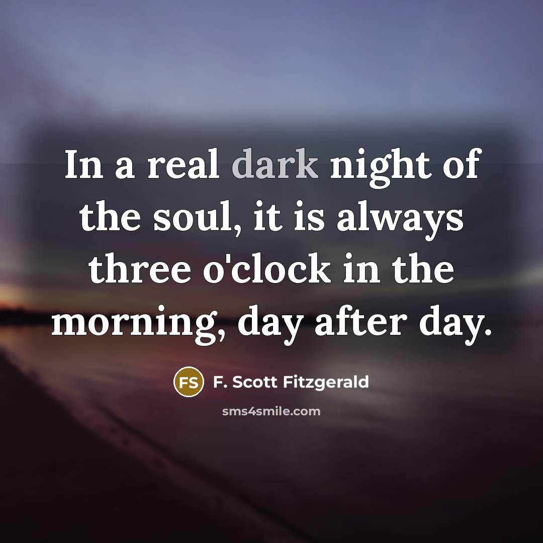 “In a real dark night of the soul, it is…” quote by F. Scott Fitzgerald