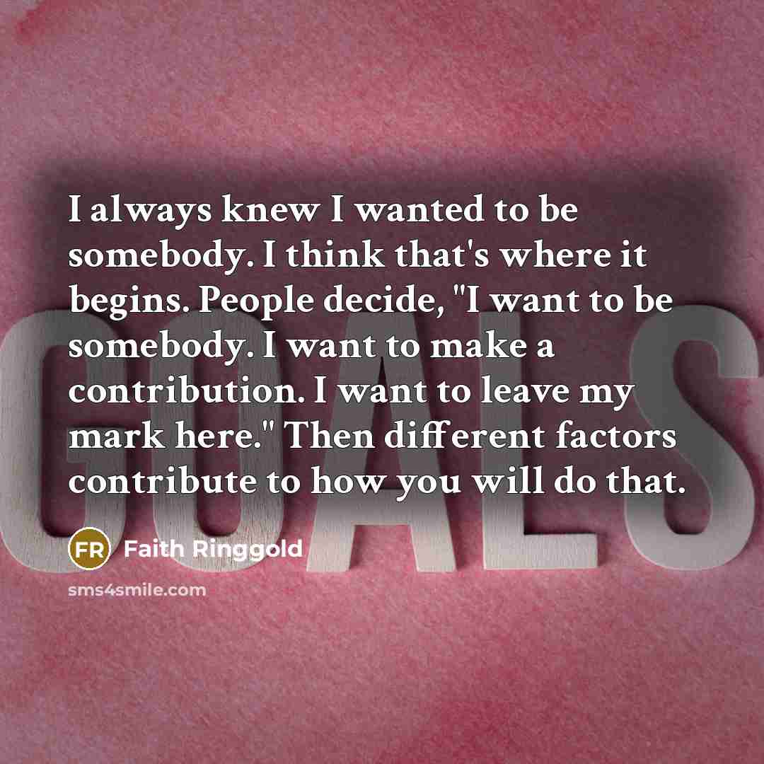 “I always knew I wanted to be somebody. I think…” quote by Faith Ringgold
