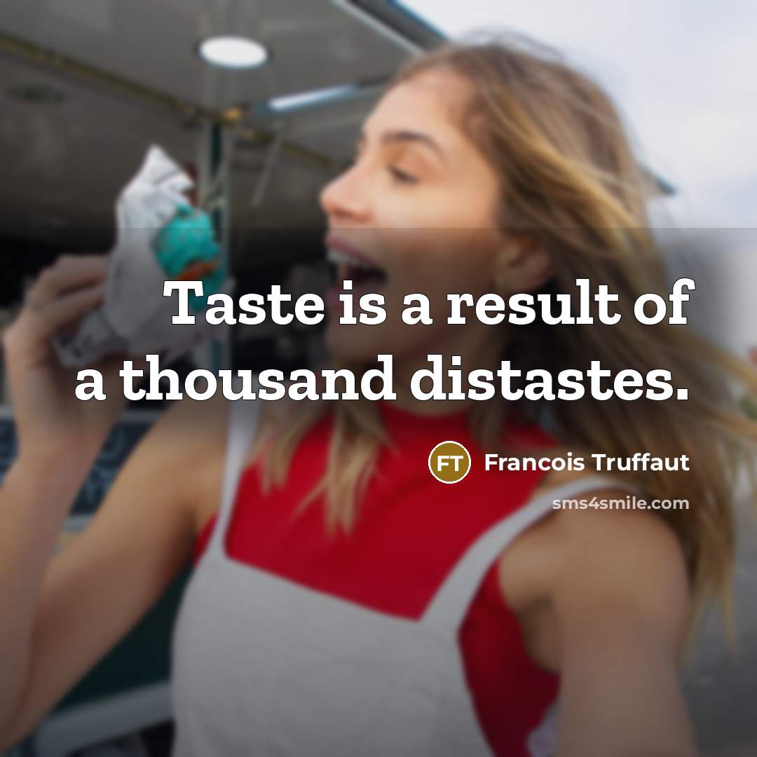 “Taste is a result of a thousand distastes.…” quote by Francois Truffaut