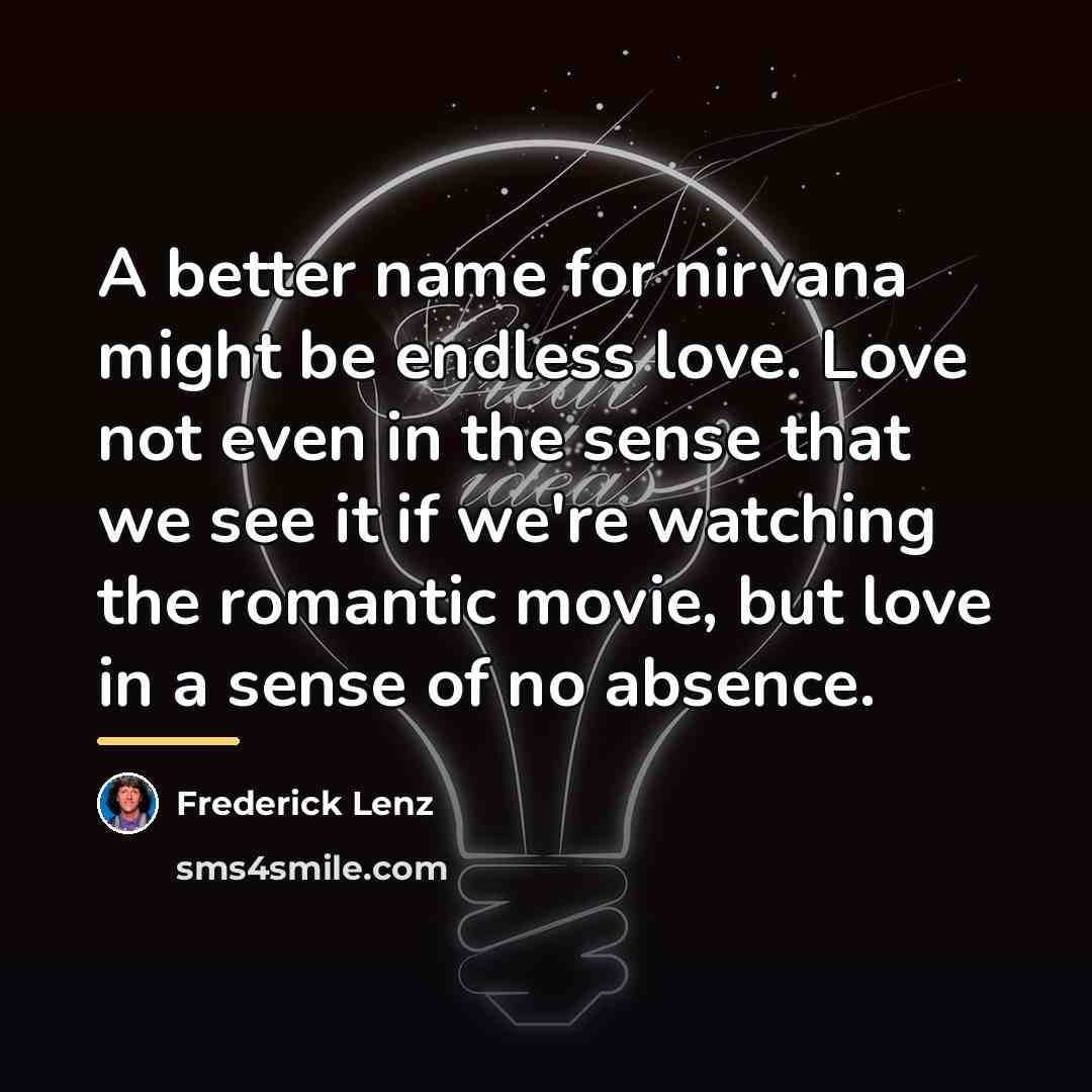 “A better name for nirvana might be endless love. Love…” quote by Frederick Lenz