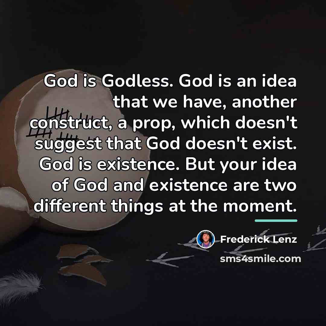“God is Godless. God is an idea that we have,…” quote by Frederick Lenz