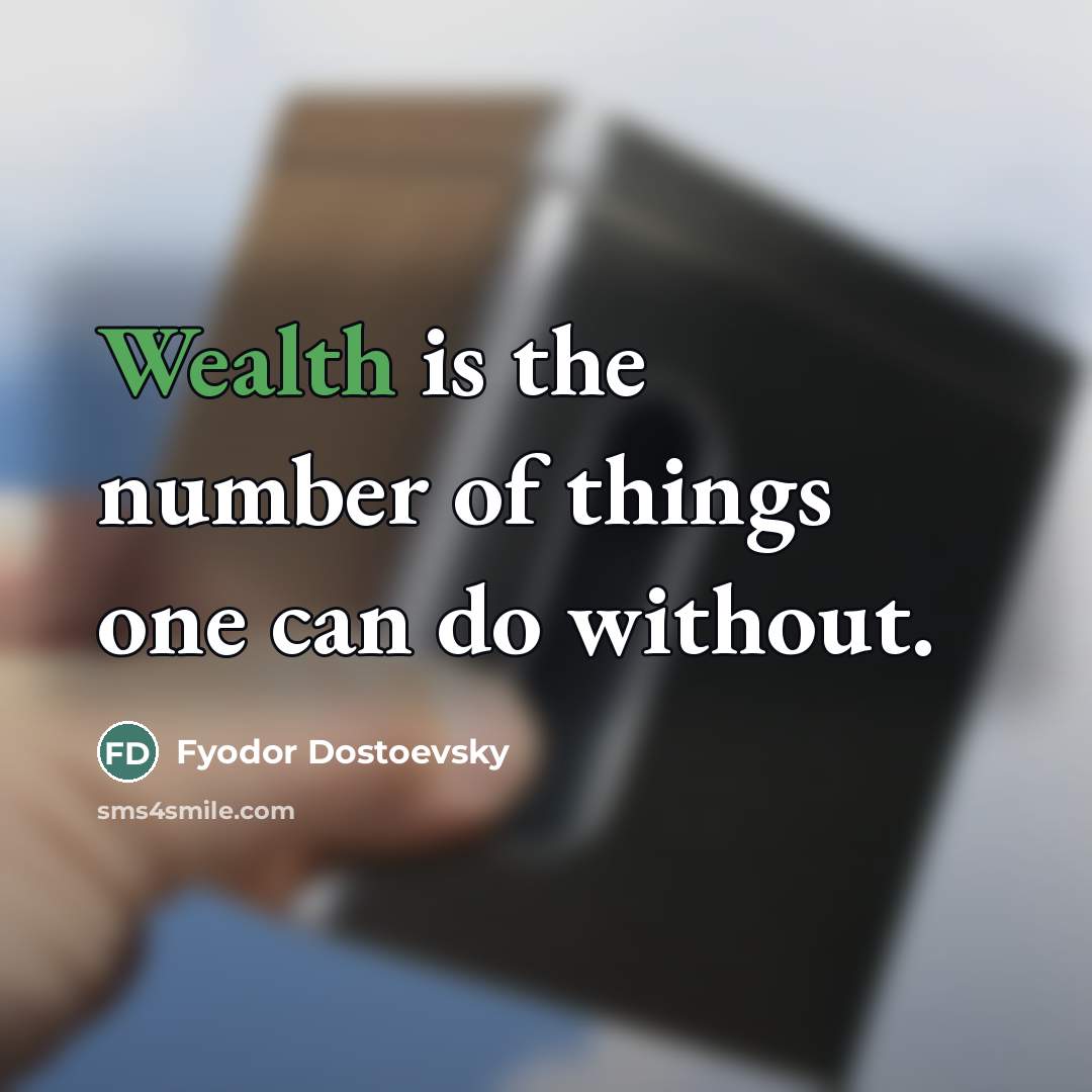 “Wealth is the number of things one can do without.…” quote by Fyodor Dostoevsky