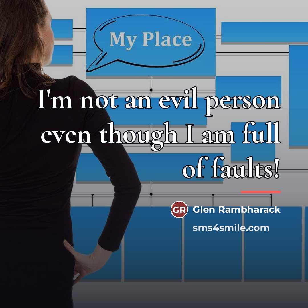 “I'm not an evil person even though I am full…” quote by Glen Rambharack