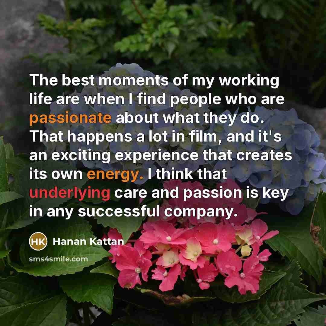 “The best moments of my working life are when I…” quote by Hanan Kattan