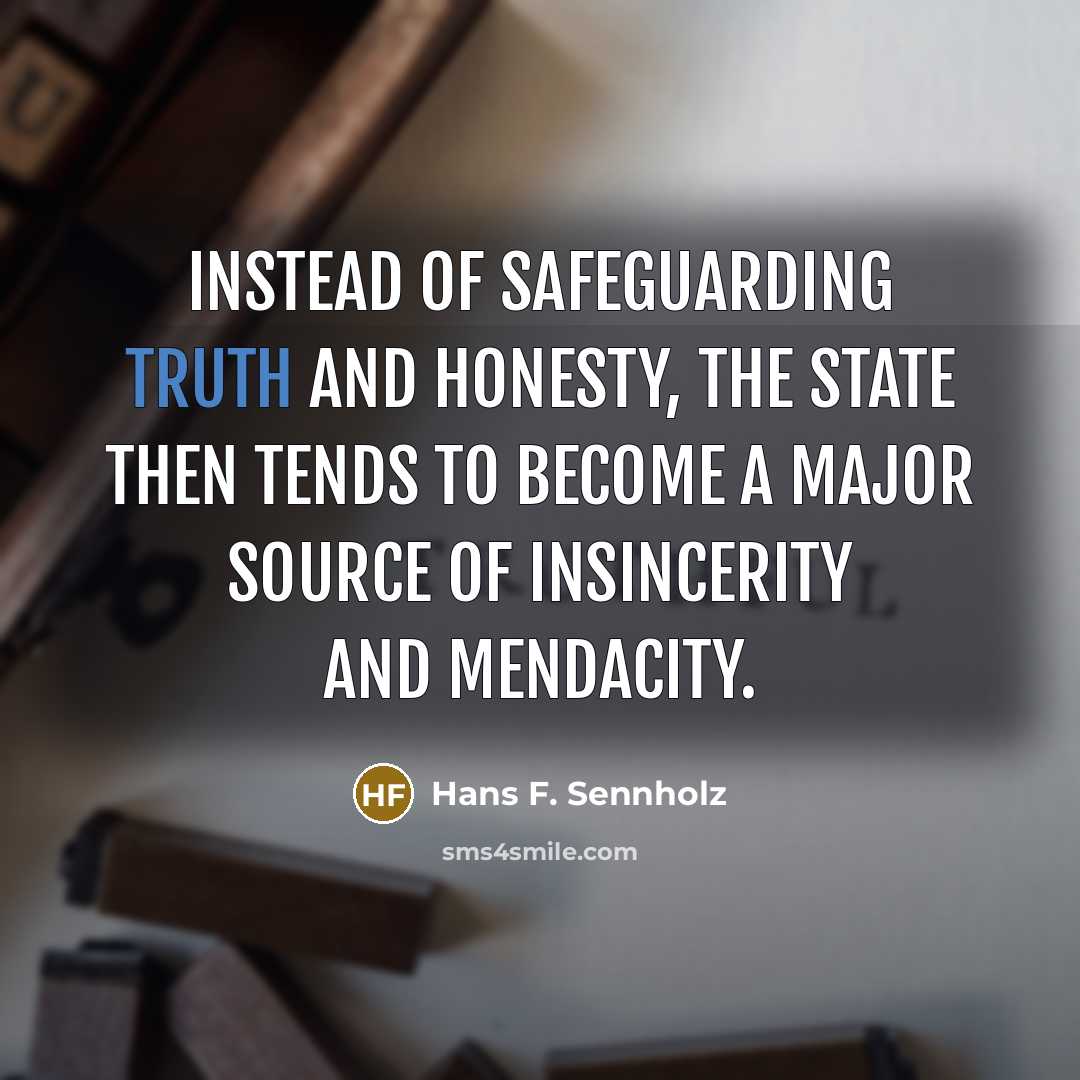 “Instead of safeguarding truth and honesty, the state then tends…” quote by Hans F. Sennholz