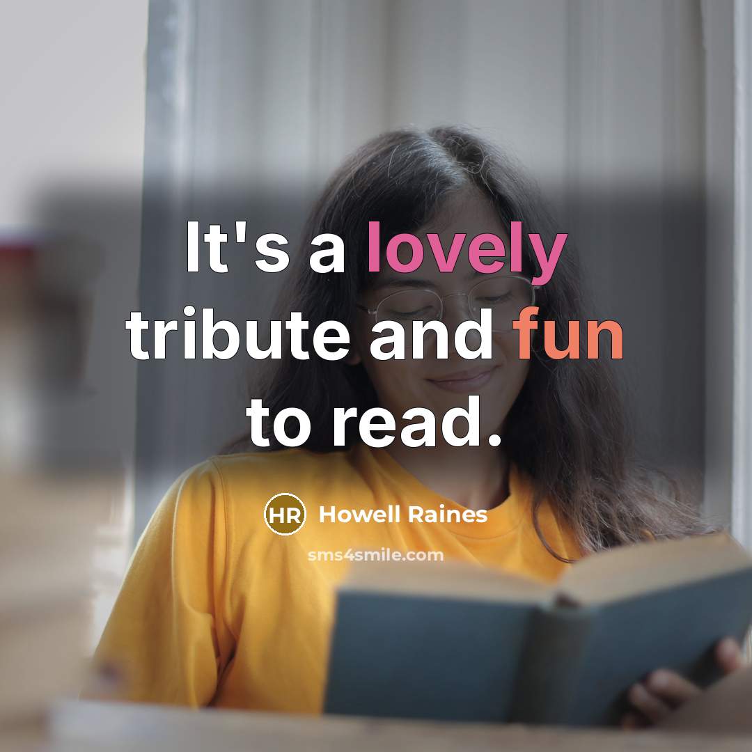 “It's a lovely tribute and fun to read.…” quote by Howell Raines