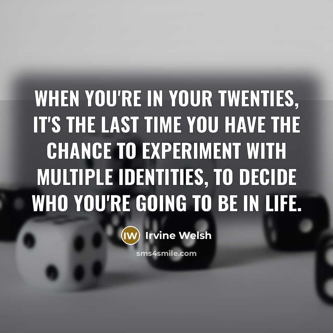 “When you're in your twenties, it's the last time you…” quote by Irvine Welsh