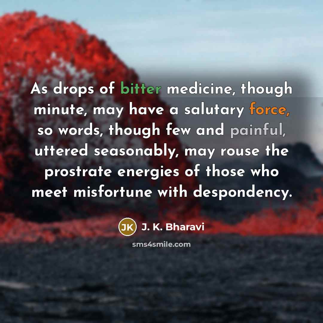 “As drops of bitter medicine, though minute, may have a…” quote by J. K. Bharavi