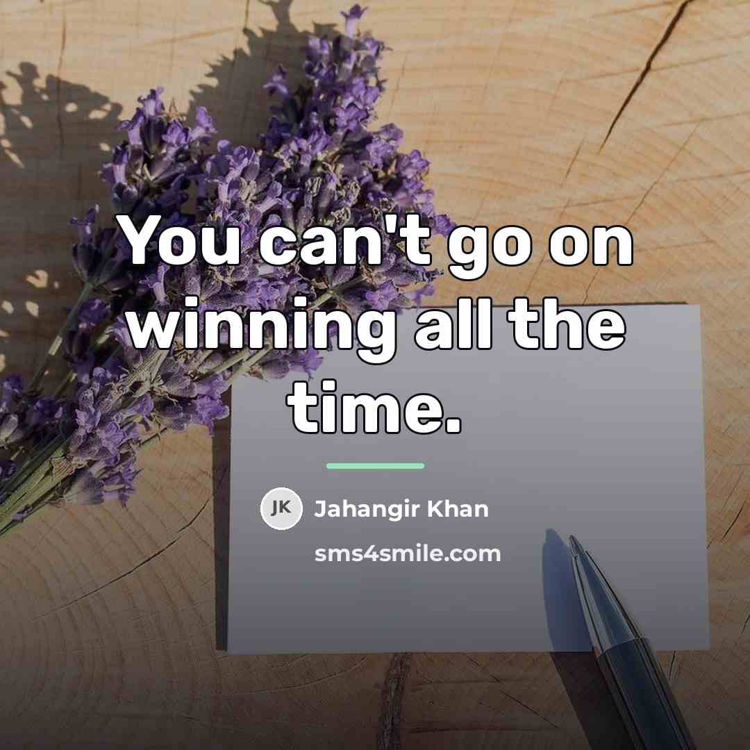“You can't go on winning all the time.…” quote by Jahangir Khan