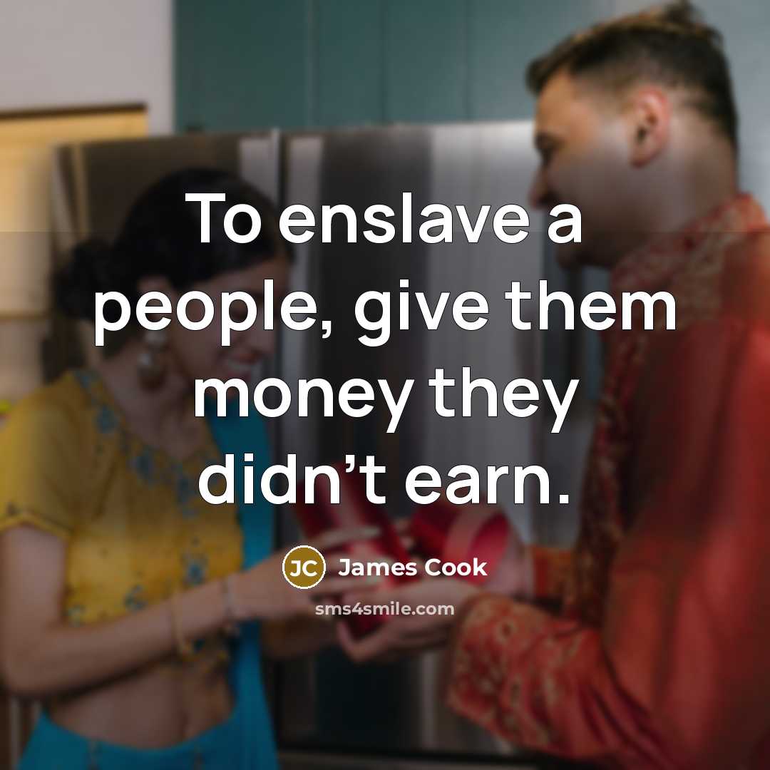 “To enslave a people, give them money they didn't earn.…” quote by James Cook
