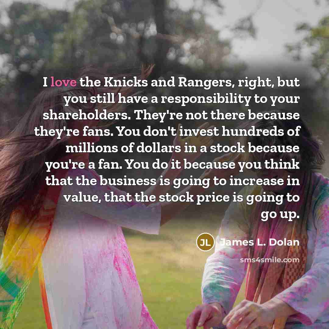 “I love the Knicks and Rangers, right, but you still…” quote by James L. Dolan