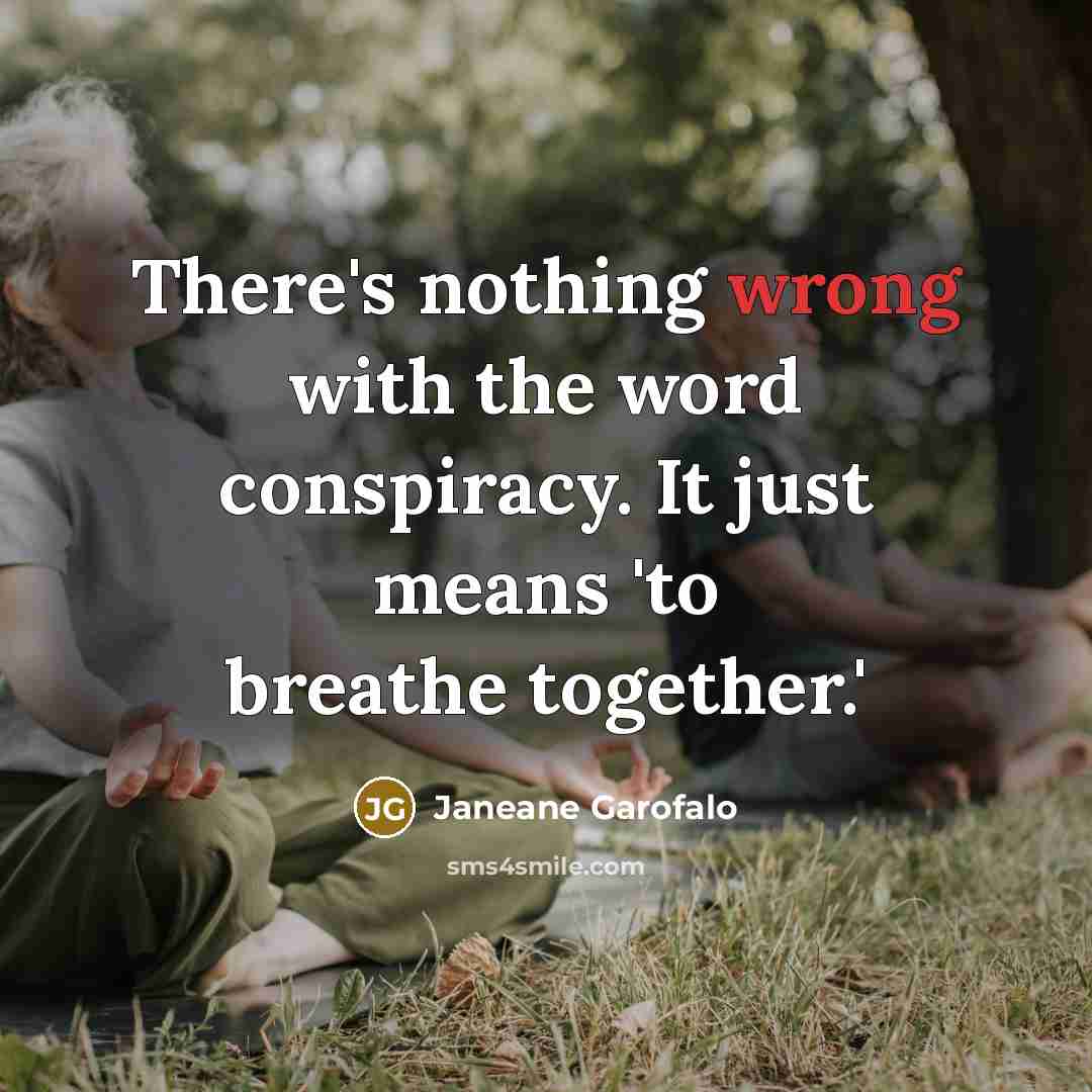 “There's nothing wrong with the word conspiracy. It just means…” quote by Janeane Garofalo