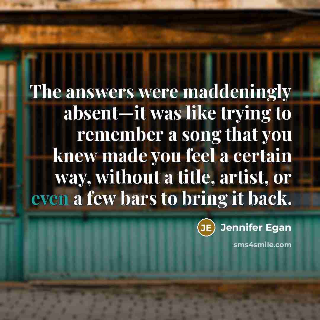 “The answers were maddeningly absent—it was like trying to remember…” quote by Jennifer Egan