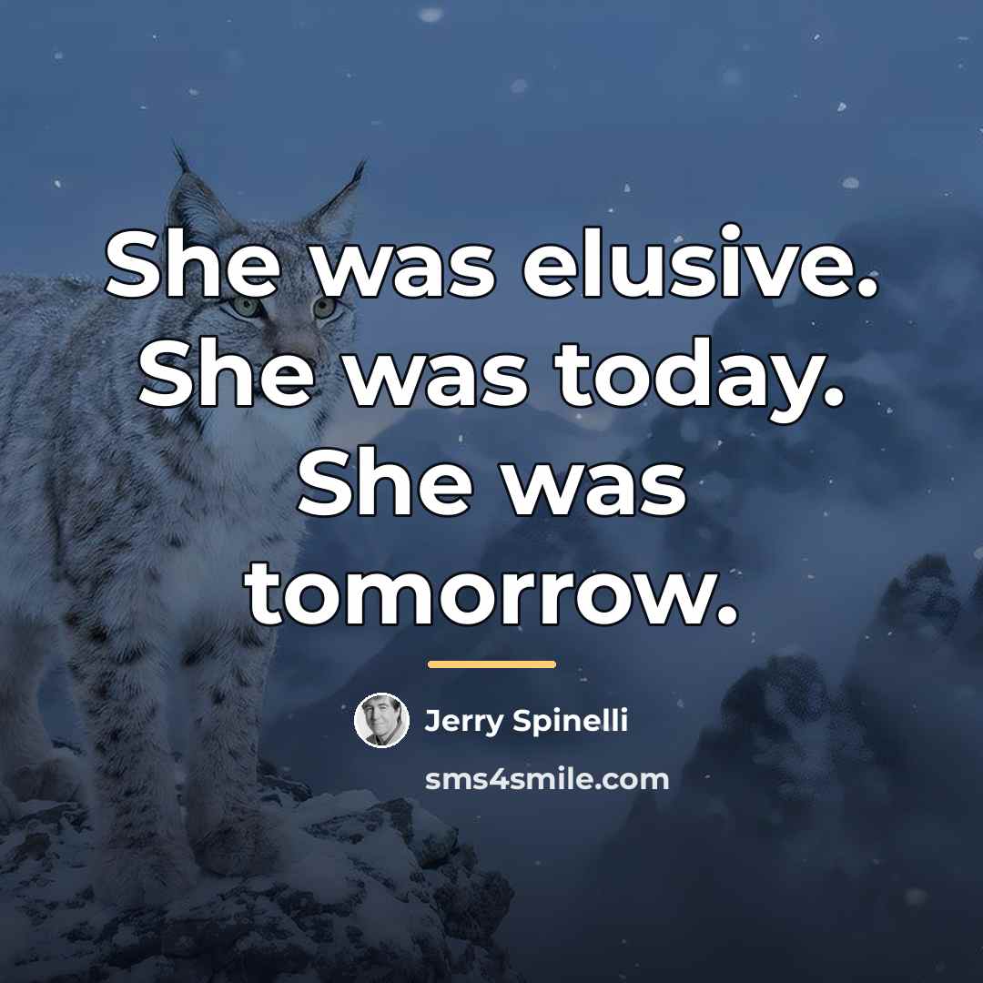 “She was elusive. She was today. She was tomorrow.…” quote by Jerry Spinelli