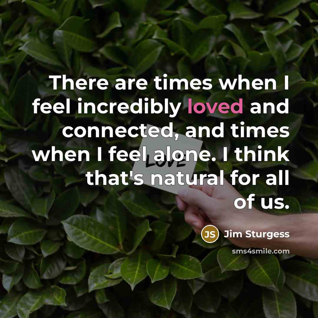 “There are times when I feel incredibly loved and connected,…” quote by Jim Sturgess