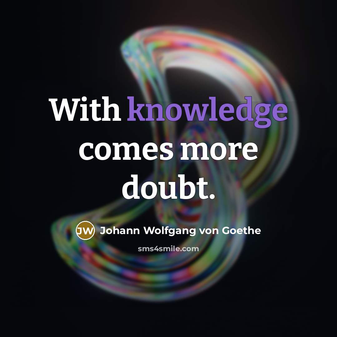 “With knowledge comes more doubt.…” quote by Johann Wolfgang von Goethe