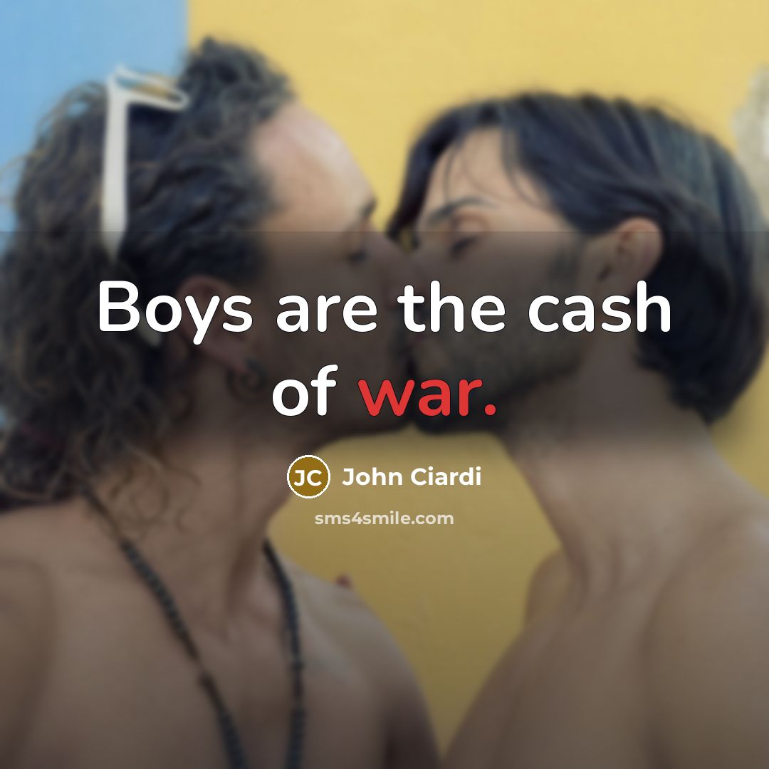 “Boys are the cash of war.…” quote by John Ciardi