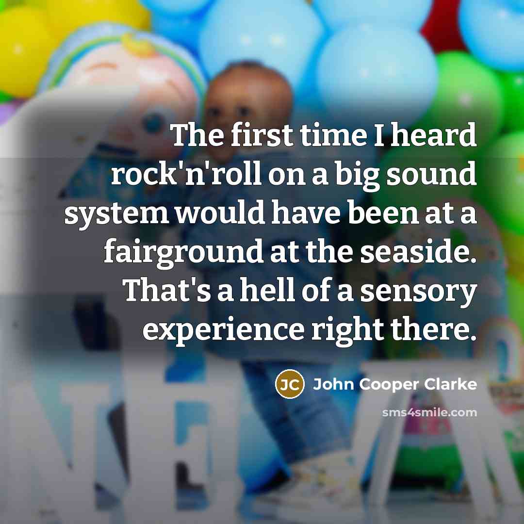 “The first time I heard rock'n'roll on a big sound…” quote by John Cooper Clarke