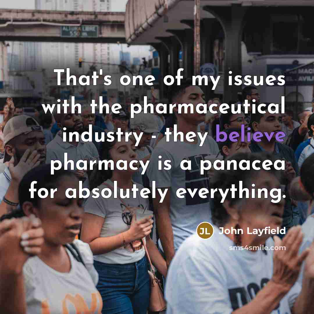 “That's one of my issues with the pharmaceutical industry -…” quote by John Layfield