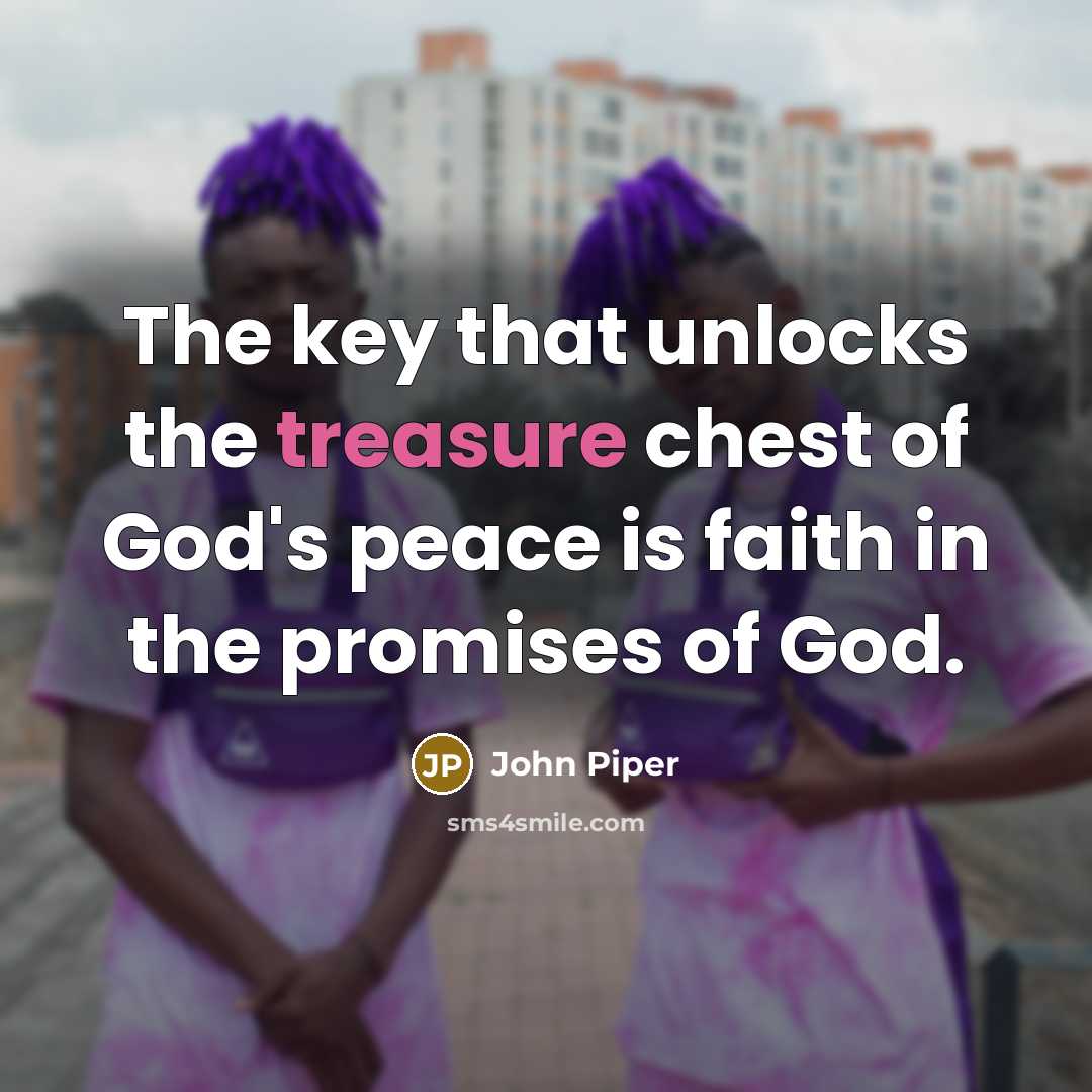 “The key that unlocks the treasure chest of God's peace…” quote by John Piper