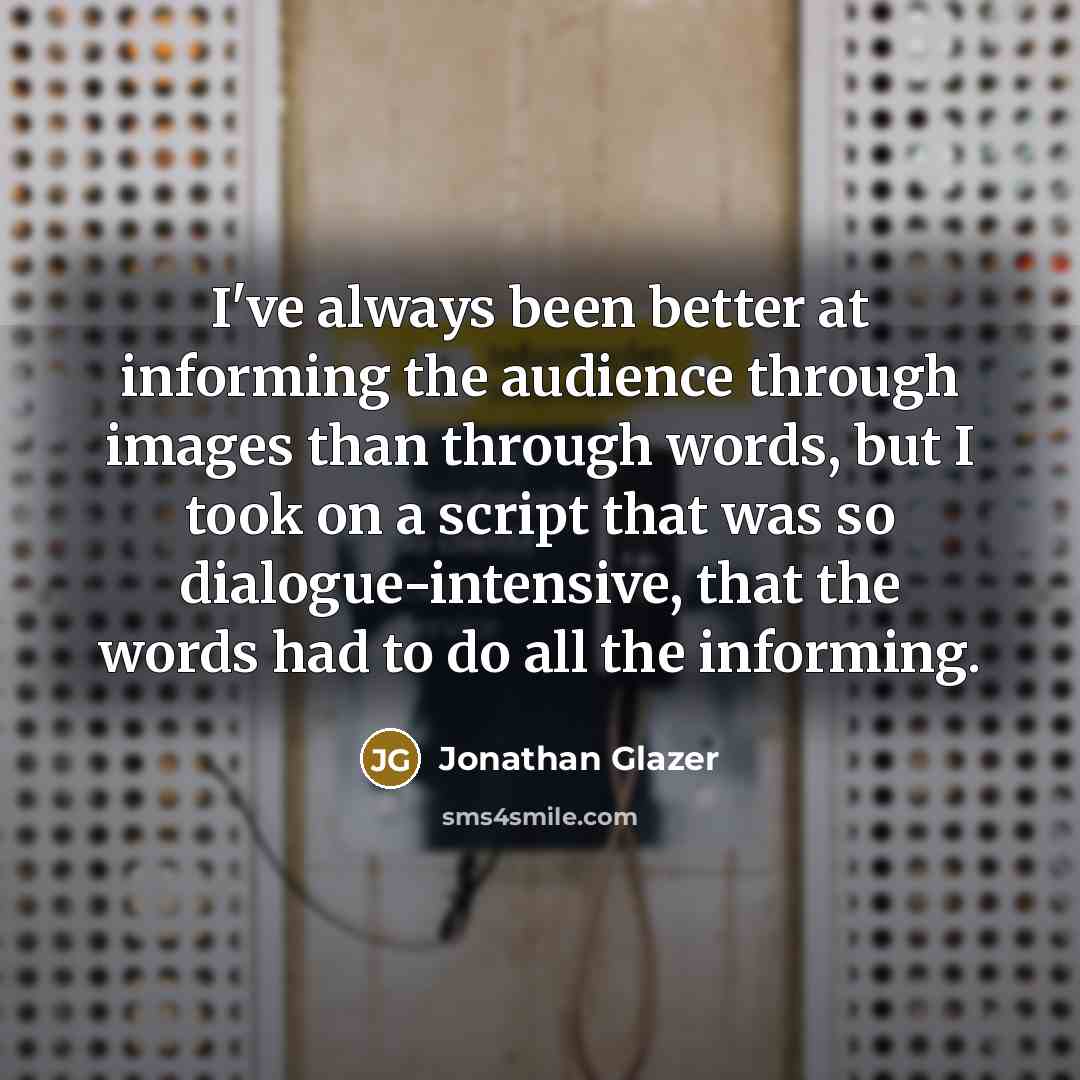 “I've always been better at informing the audience through images…” quote by Jonathan Glazer