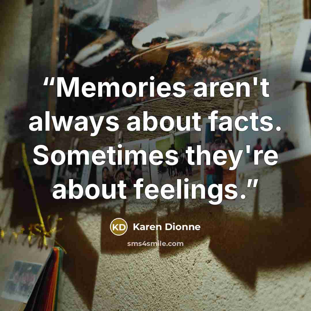 “Memories aren't always about facts. Sometimes they're about feelings.” quote by Karen Dionne