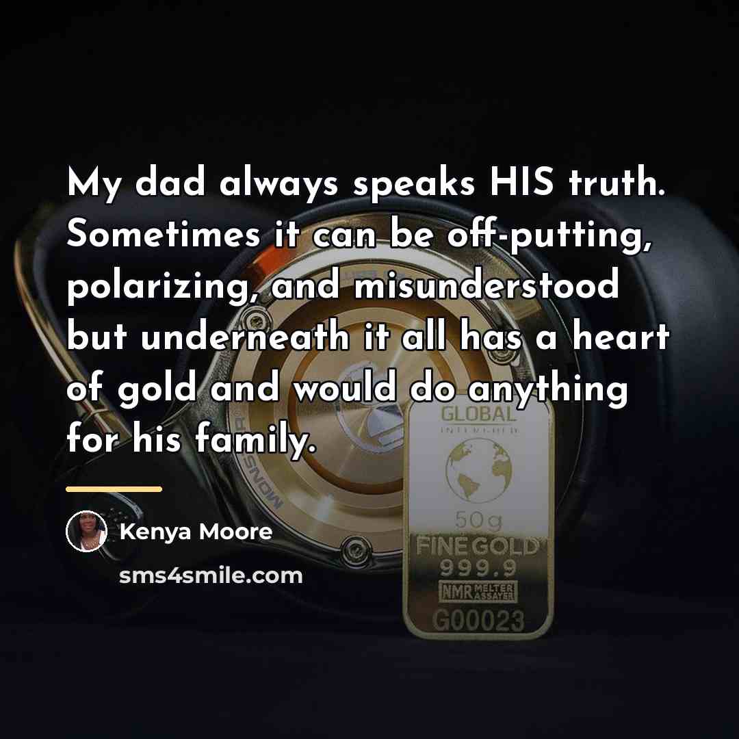 “My dad always speaks HIS truth. Sometimes it can be…” quote by Kenya Moore