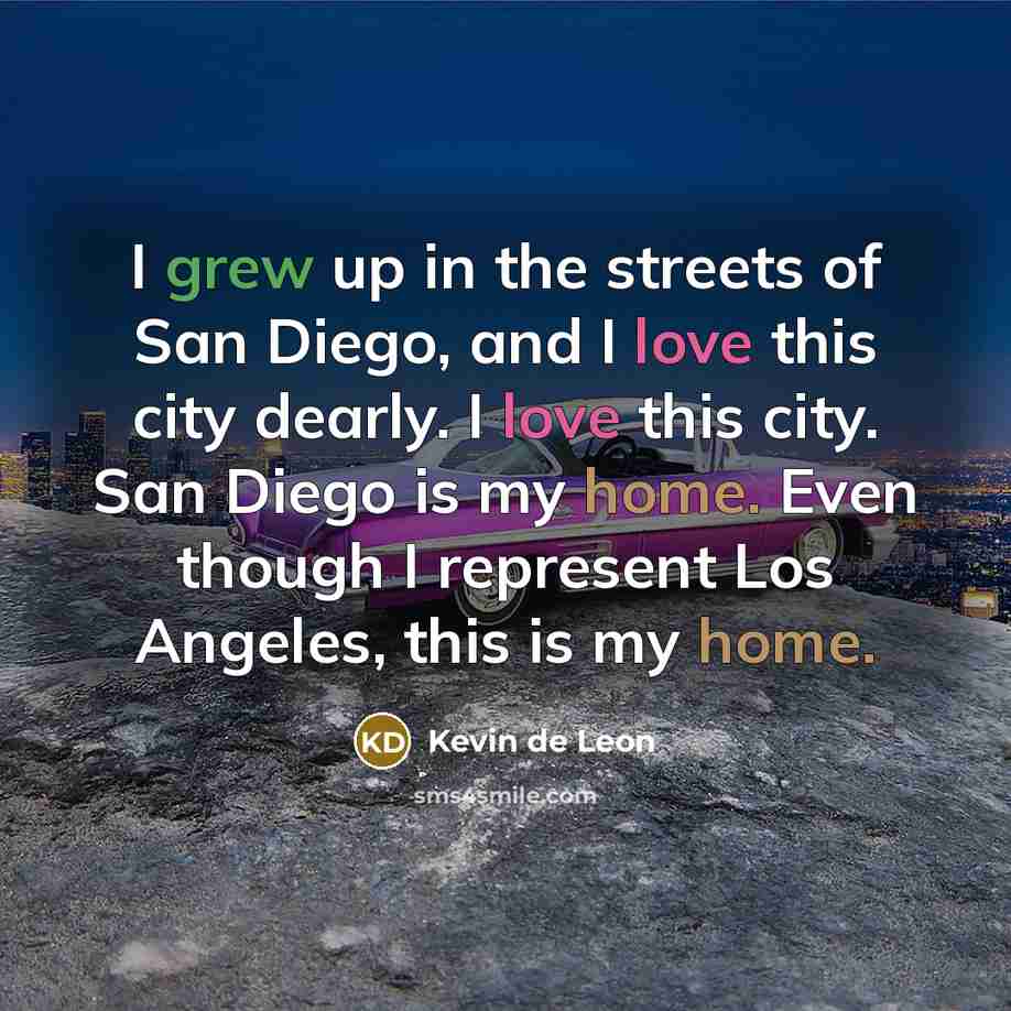 “I grew up in the streets of San Diego, and…” quote by Kevin de Leon