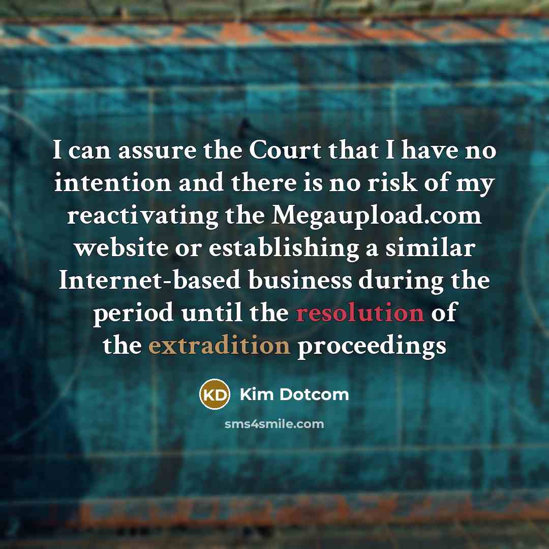 “I can assure the Court that I have no intention…” quote by Kim Dotcom