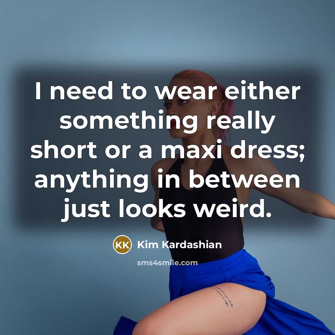 “I need to wear either something really short or a…” quote by Kim Kardashian