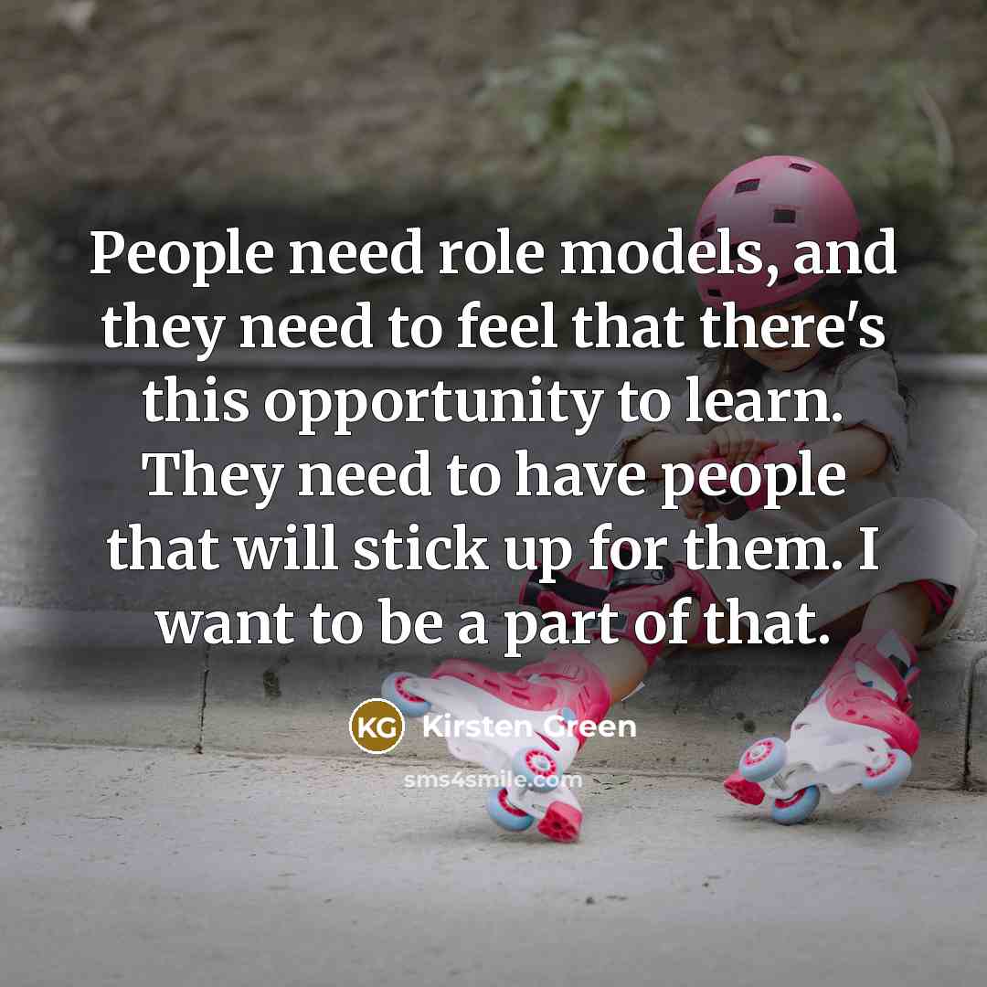 “People need role models, and they need to feel that…” quote by Kirsten Green