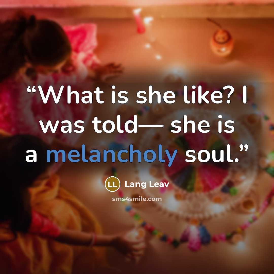 “What is she like? I was told— she is a melancholy soul.” quote by Lang Leav