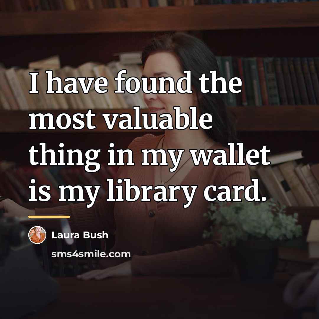 “I have found the most valuable thing in my wallet…” quote by Laura Bush