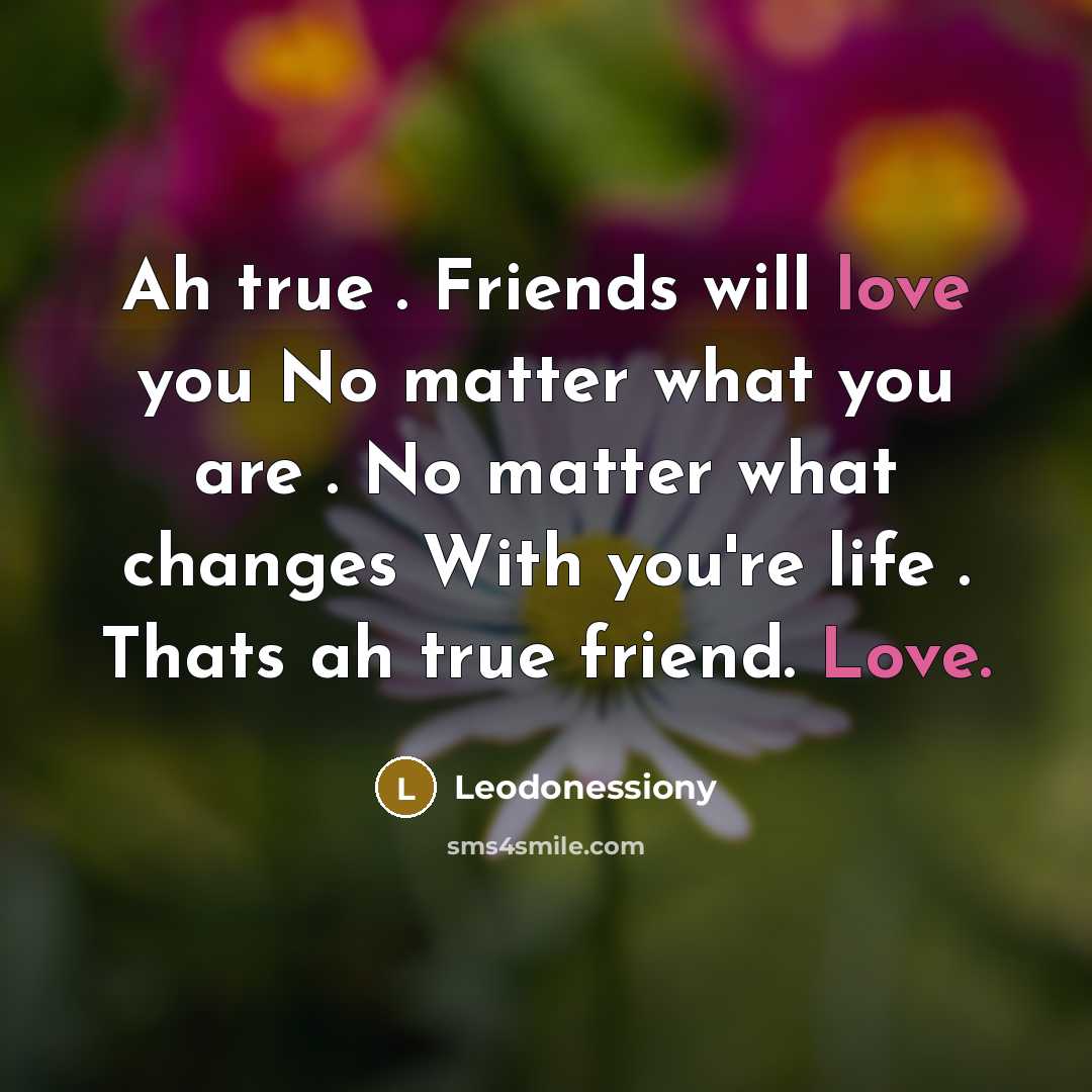 “Ah true . Friends will love you No matter what…” quote by Leodonessiony