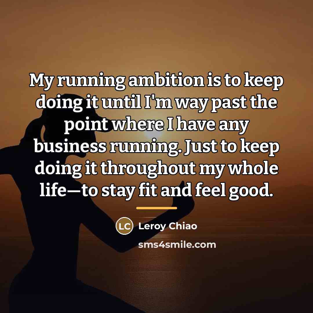 “My running ambition is to keep doing it until I'm…” quote by Leroy Chiao